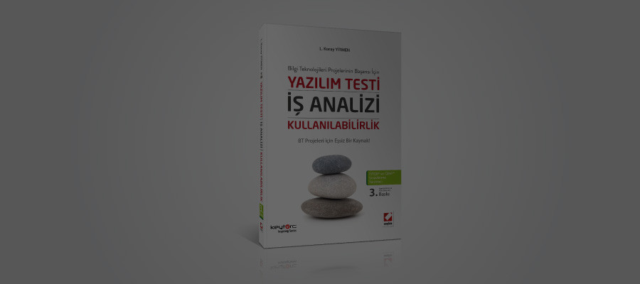 “Yazılım Testi – İş Analizi – Kullanılabilirlik” Türkçe Kitabımızın 3. Baskısı Yayınlandı!